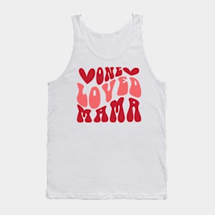 One Loved mama Valentines Day Gift Tank Top